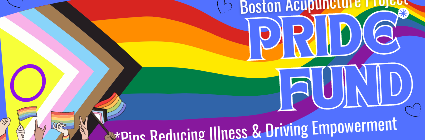 Progress Pride Flag with text that says Boston Acupuncture Project PRIDE Fund. Pins Reducing Illness and Driving Empowerment.