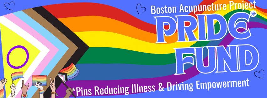 Progress Pride Flag with text that says Boston Acupuncture Project PRIDE Fund. Pins Reducing Illness and Driving Empowerment.